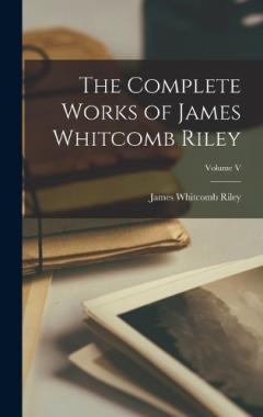Coperta cărții The Complete Works of James Whitcomb Riley; Volume V