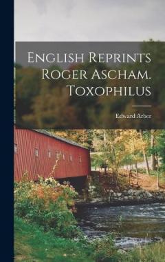 Coperta cărții English Reprints Roger Ascham. Toxophilus