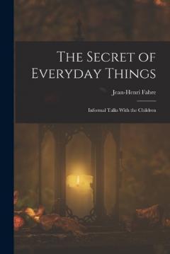 Coperta cărții The Secret of Everyday Things: Informal Talks With the Children