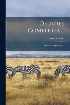 Oeuvres Complètes ...: Méthode D'équitation ...