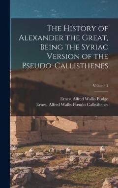 The History of Alexander the Great, Being the Syriac Version of the Pseudo-Callisthenes; Volume 1