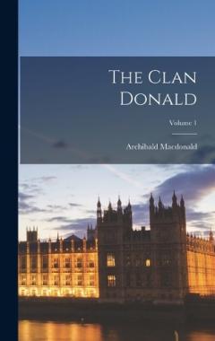 Coperta cărții The Clan Donald; Volume 1