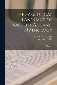 Coperta cărții The Symbolical Language of Ancient art and Mythology; an Inquiry