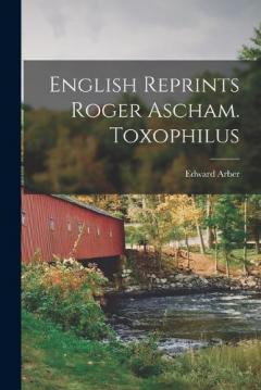 Coperta cărții English Reprints Roger Ascham. Toxophilus