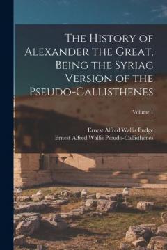 The History of Alexander the Great, Being the Syriac Version of the Pseudo-Callisthenes; Volume 1