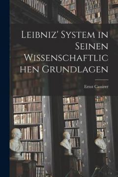 Leibniz' System in seinen wissenschaftlichen Grundlagen