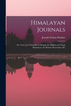 Coperta cărții Himalayan Journals: Or, Notes of a Naturalist in Bengal, the Sikkim and Nepal Himalayas, the Khasia Mountains, &c