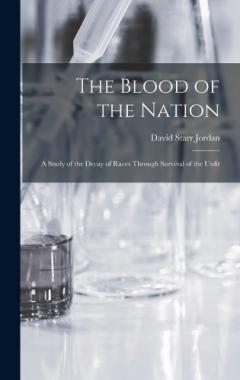 The Blood of the Nation: A Study of the Decay of Races Through Survival of the Unfit