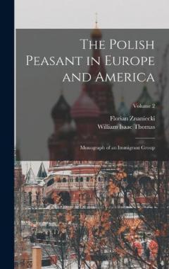 The Polish Peasant in Europe and America: Monograph of an Immigrant Group; Volume 2