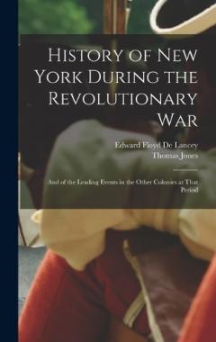 Coperta cărții History of New York During the Revolutionary War: And of the Leading Events in the Other Colonies at That Period