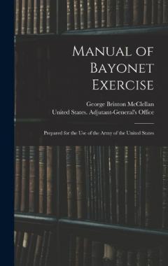 Coperta cărții Manual of Bayonet Exercise: Prepared for the Use of the Army of the United States