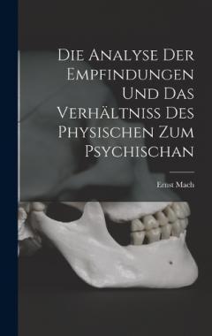 Die Analyse Der Empfindungen Und Das Verhältniss Des Physischen Zum Psychischan