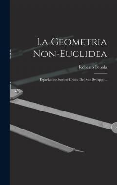 Coperta cărții La Geometria Non-euclidea: Esposizione Storico-critica Del Suo Sviluppo...