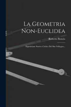 Coperta cărții La Geometria Non-euclidea: Esposizione Storico-critica Del Suo Sviluppo...