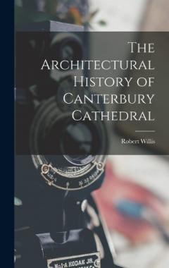 Coperta cărții The Architectural History of Canterbury Cathedral