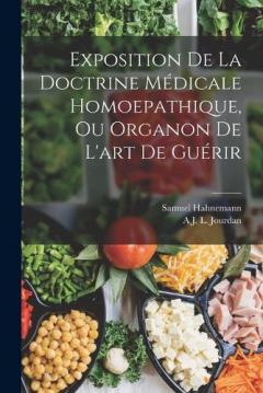 Exposition De La Doctrine Médicale Homoepathique, Ou Organon De L'art De Guérir