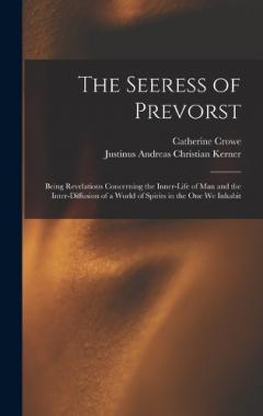 Coperta cărții The Seeress of Prevorst: Being Revelations Concerning the Inner-Life of Man and the Inter-Diffusion of a World of Spirits in the One We Inhabit