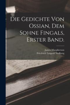 Die Gedichte von Ossian, dem Sohne Fingals, Erster Band.