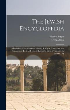The Jewish Encyclopedia: A Descriptive Record of the History, Religion, Literature, and Customs of the Jewish People From the Earliest Times to the Present Day