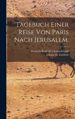 Tagebuch einer Reise von Paris nach Jerusalem.