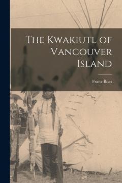 The Kwakiutl of Vancouver Island