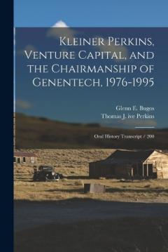 Kleiner Perkins, Venture Capital, and the Chairmanship of Genentech, 1976-1995: Oral History Transcript / 200