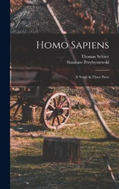 Coperta cărții Homo Sapiens; A Novel in Three Parts