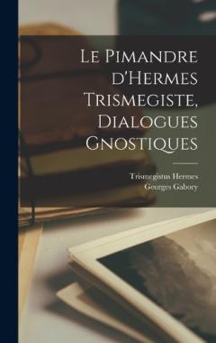 Coperta cărții Le Pimandre d'Hermes Trismegiste, dialogues gnostiques