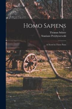 Coperta cărții Homo Sapiens; A Novel in Three Parts