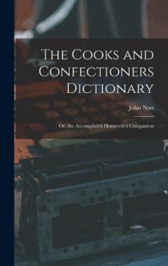 Coperta cărții The Cooks and Confectioners Dictionary; Or, the Accomplish'd Housewife's Companion