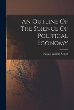 Coperta cărții An Outline Of The Science Of Political Economy