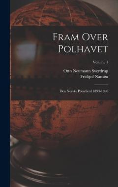 Fram Over Polhavet: Den Norske Polarfærd 1893-1896; Volume 1