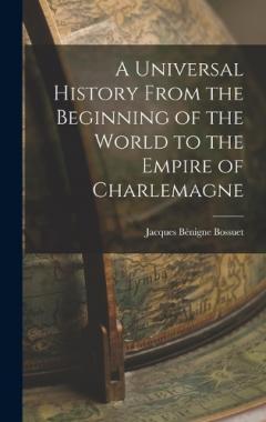 A Universal History From the Beginning of the World to the Empire of Charlemagne