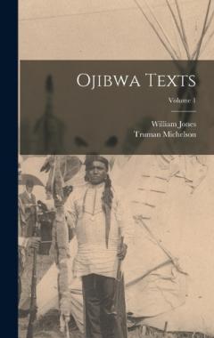 Coperta cărții Ojibwa Texts; Volume 1