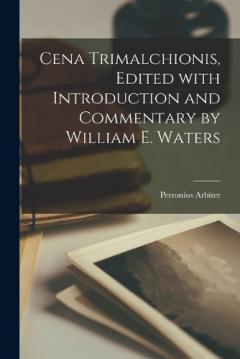 Coperta cărții Cena Trimalchionis, Edited with Introduction and Commentary by William E. Waters