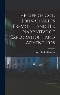Coperta cărții The Life of Col. John Charles Fremont, and His Narrative of Explorations and Adventures