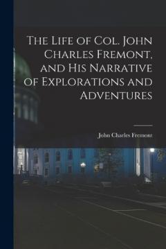 Coperta cărții The Life of Col. John Charles Fremont, and His Narrative of Explorations and Adventures