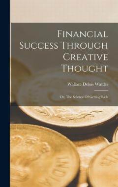 Coperta cărții Financial Success Through Creative Thought: Or, The Science Of Getting Rich