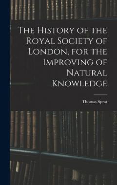 Coperta cărții The History of the Royal Society of London, for the Improving of Natural Knowledge