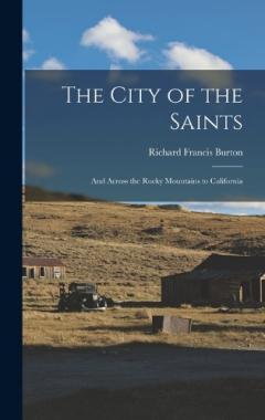 The City of the Saints: And Across the Rocky Mountains to California