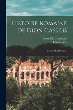 Histoire Romaine De Dion Cassius: Traduite En Français...