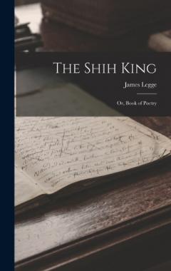 The Shih King: Or, Book of Poetry