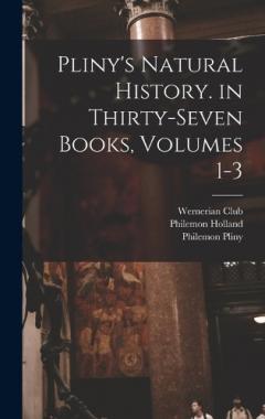 Coperta cărții Pliny's Natural History. in Thirty-Seven Books, Volumes 1-3