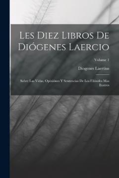 Coperta cărții Les Diez Libros De Diógenes Laercio: Sobre Las Vidas, Opiniónes Y Sentencias De Los Filósofes Mas Ilustres; Volume 1