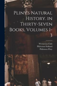 Coperta cărții Pliny's Natural History. in Thirty-Seven Books, Volumes 1-3