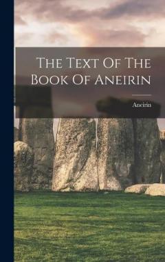 The Text Of The Book Of Aneirin