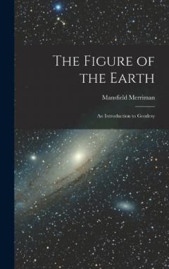 The Figure of the Earth: An Introduction to Geodesy