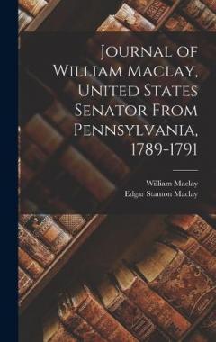 Coperta cărții Journal of William Maclay, United States Senator From Pennsylvania, 1789-1791