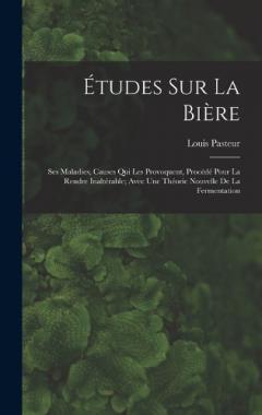 Coperta cărții Études Sur La Bière: Ses Maladies, Causes Qui Les Provoquent, Procédé Pour La Rendre Inaltérable; Avec Une Théorie Nouvelle De La Fermentation