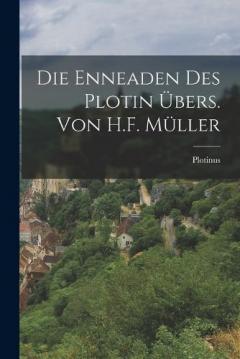 Die Enneaden Des Plotin Übers. Von H.F. Müller